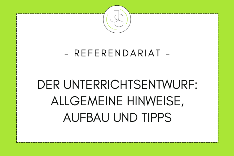 Der Unterrichtsentwurf Teil 1: Allgemeine Hinweise, Aufbau und Tipps