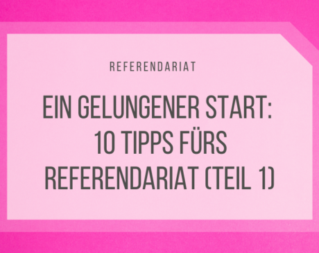 Ein guter Start ins Referendariat: 10 Tipps - Teil 1