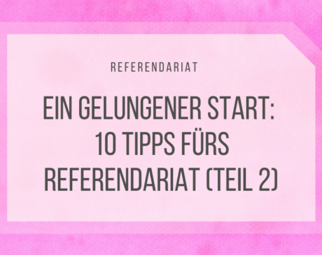 Ein guter Start ins Referendariat: 10 Tipps - Teil 2