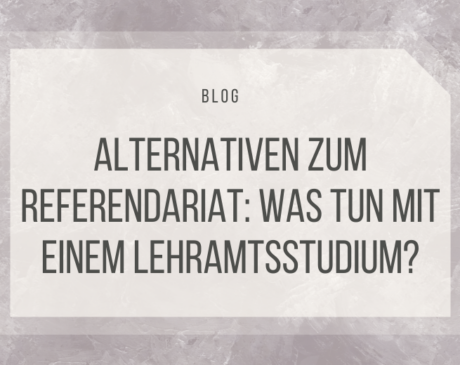 Alternativen zum Referendariat: Was tun mit einem Lehramtsstudium?