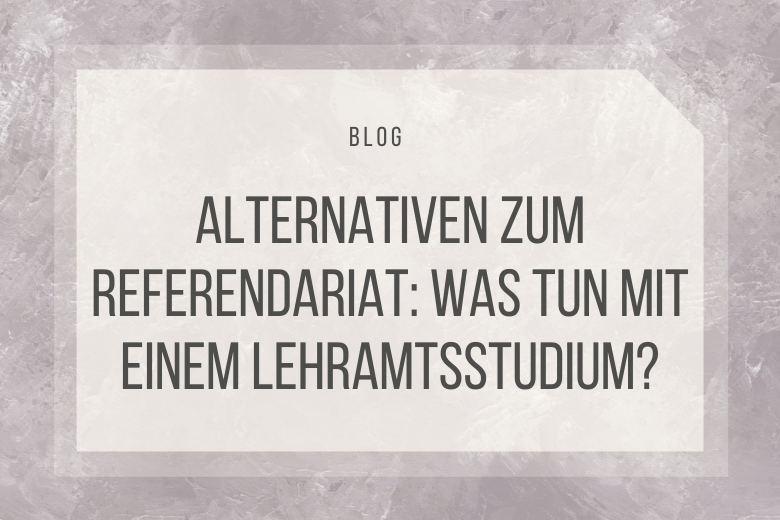 Alternativen zum Referendariat: Was tun mit einem Lehramtsstudium?