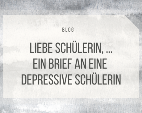 Ein Brief an eine depressive Schülerin