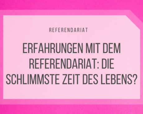 Erfahrungen mit dem Referendariat - wirklich die schlimmste Zeit des Lebens?