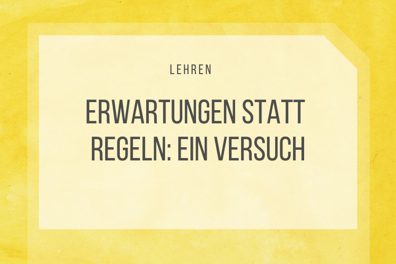 Erwartungen statt Regeln: Ein Versuch