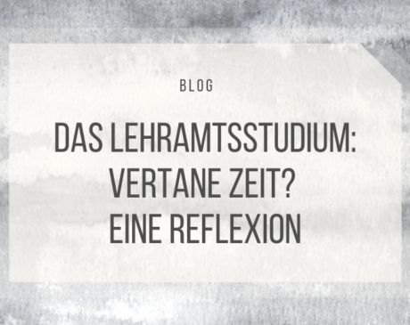 Das Lehramtsstudium: Vertane Zeit? Eine Reflexion