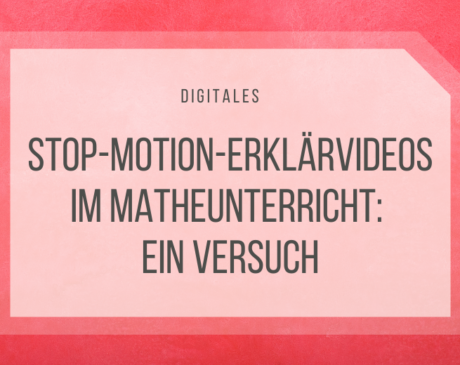 Stop Motion Erklärvideos im Mathematikunterricht