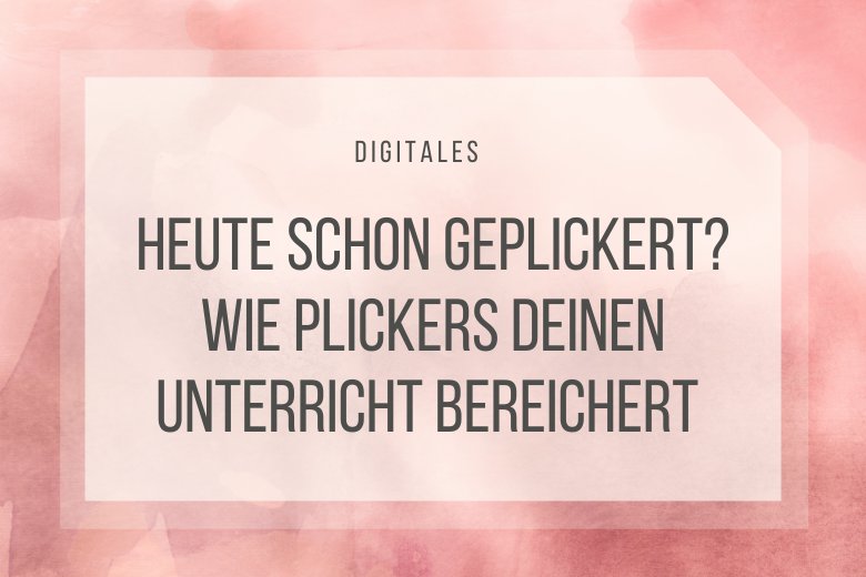 Heute schon geplickert? Wie Plickers deinen Unterricht bereichern kann