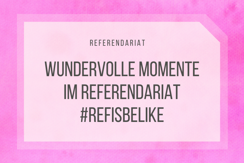 Wundervolle Momente im Referendariat #refisbelike