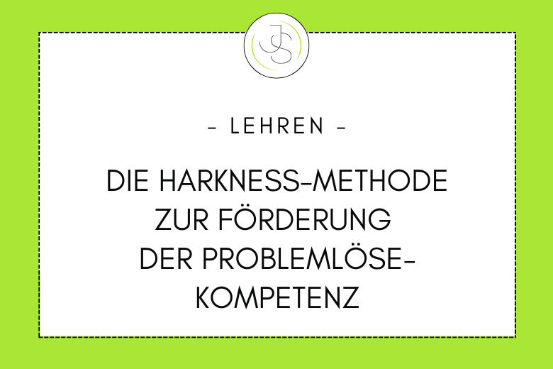 Die Harkness-Methode zur Förderung der Problemlösekompetenz
