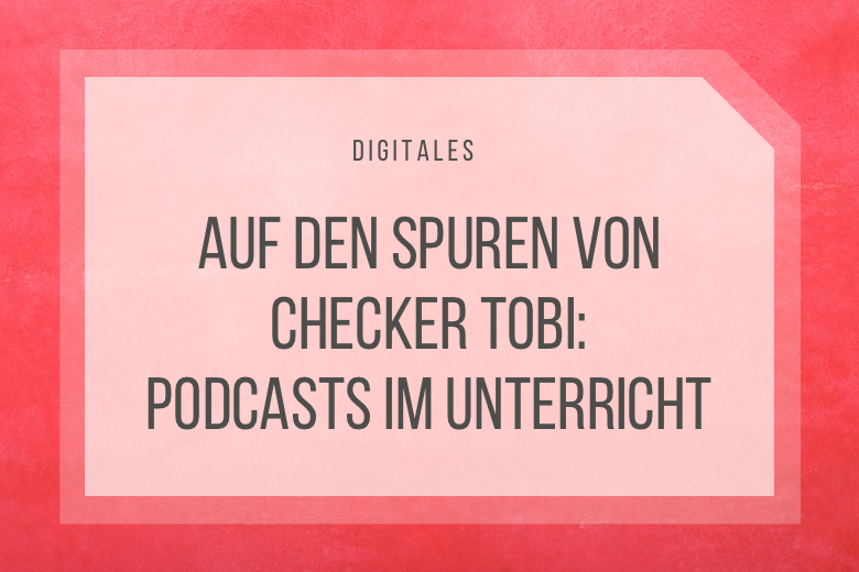 Podcasts im Unterricht