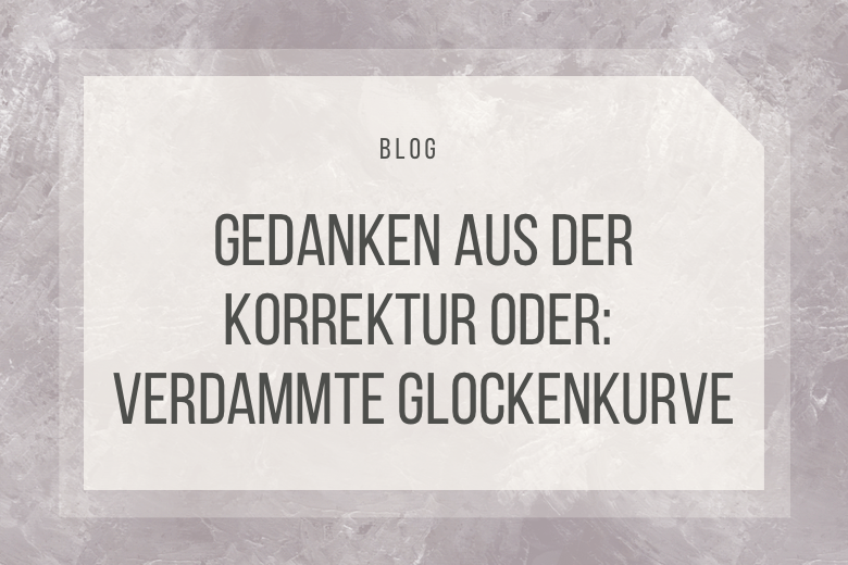 Gedanken aus der Korrektur: Verdammte Glockenkurve