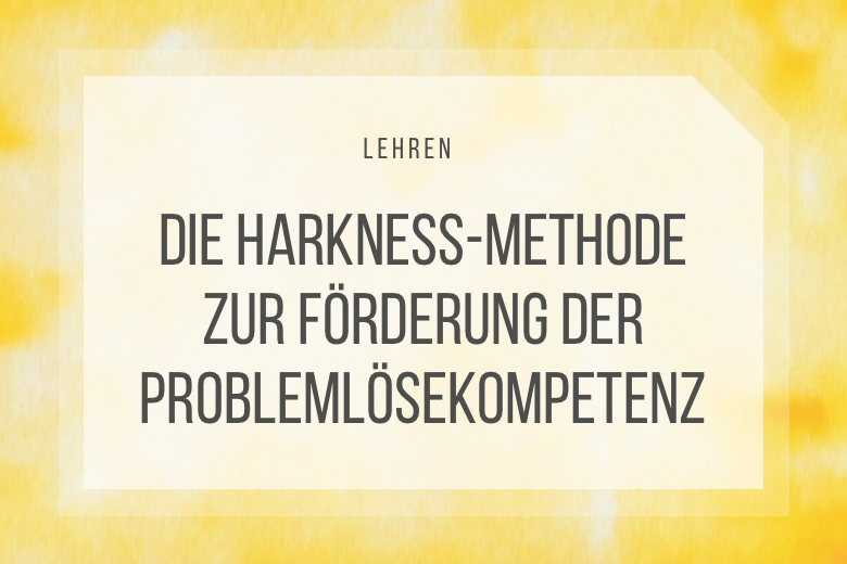 Die Harkness-Methode zur Förderung der Problemlösekompetenz