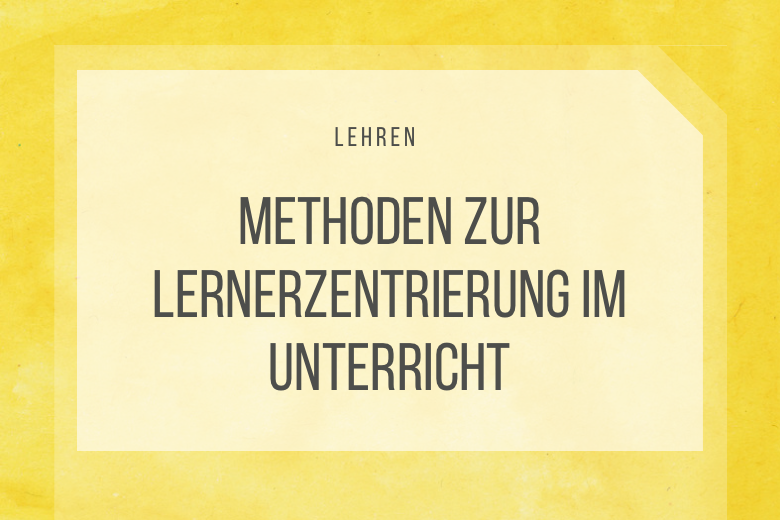 Lernerzentrierung im Unterricht