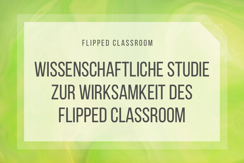 Wissenschaftliche Studie zum Flipped Classroom