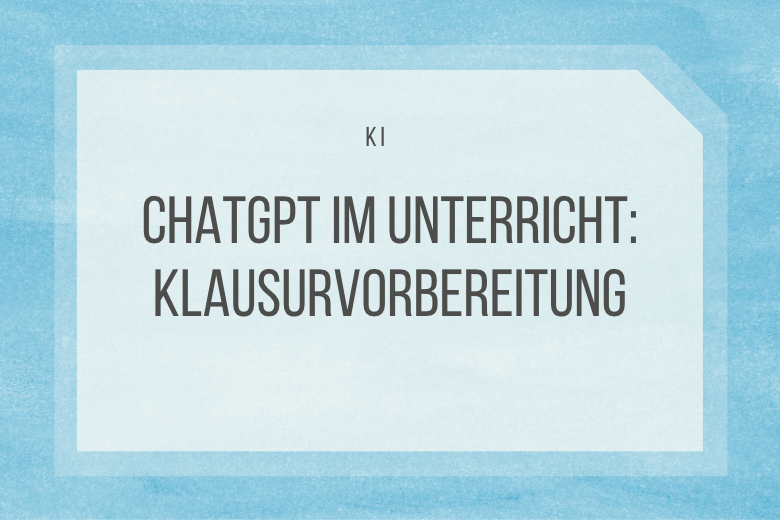 ChatGPT zur Klausurvorbereitung