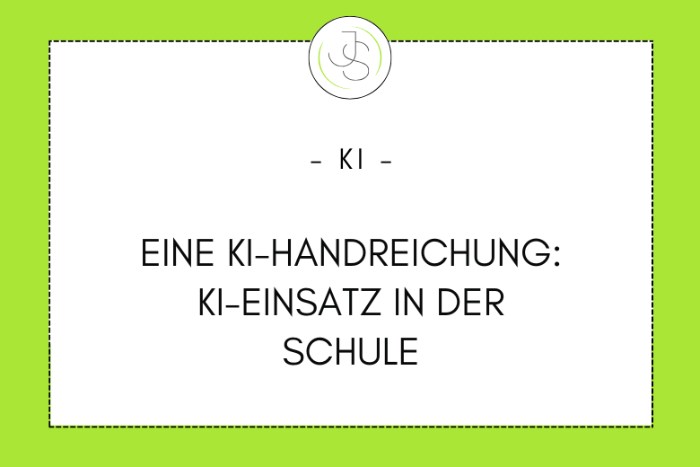 Eine KI-Handreichung: KI-Einsatz in der Schule