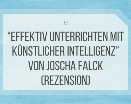 Effektiv unterrichten mit künstlicher Intelligenz von Joscha Falck