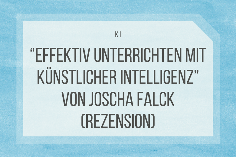 Effektiv unterrichten mit künstlicher Intelligenz von Joscha Falck