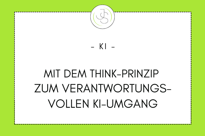Mit dem Think-Prinzip zum verantwortungsvollen KI-Umgang